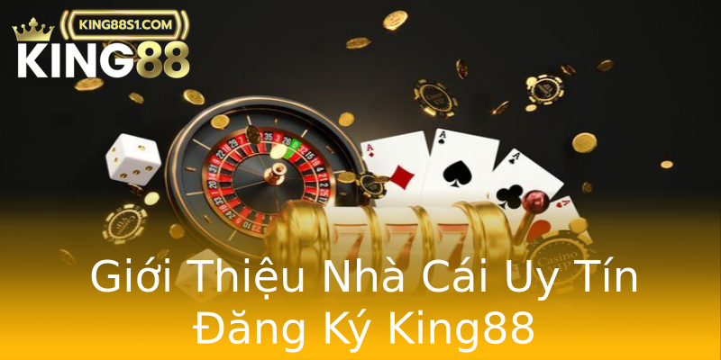Giới Thiệu Nhà Cái Uy Tín Đăng Ký King88 Giới Thiệu Nhà Cái Uy Tín Đăng Ký King88