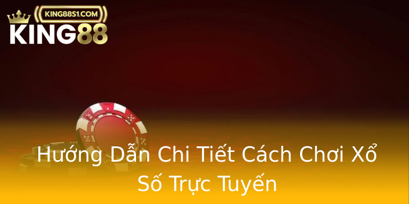 Hướng Dẫn Chi Tiết Cách Chơi Xổ Số Trực Tuyến Hướng Dẫn Chi Tiết Cách Chơi Xổ Số Trực Tuyến