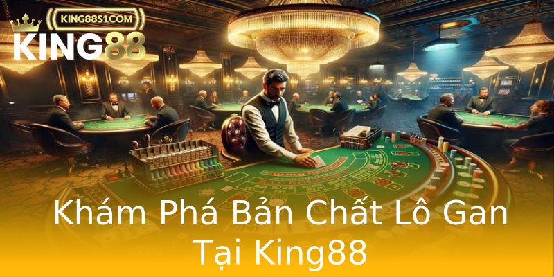 Khám Phá Bản Chất Lô Gan Tại King88 Khám Phá Bản Chất Lô Gan Tại King88