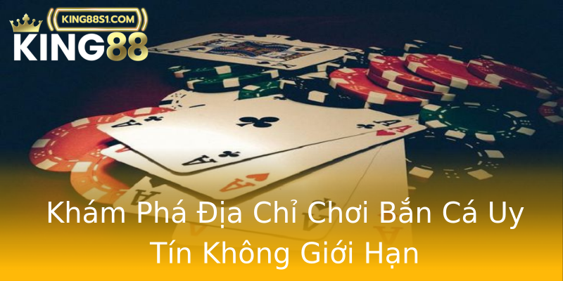 Khám Phá Địa Chỉ Chơi Bắn Cá Uy Tín Không Giới Hạn Khám Phá Địa Chỉ Chơi Bắn Cá Uy Tín Không Giới Hạn