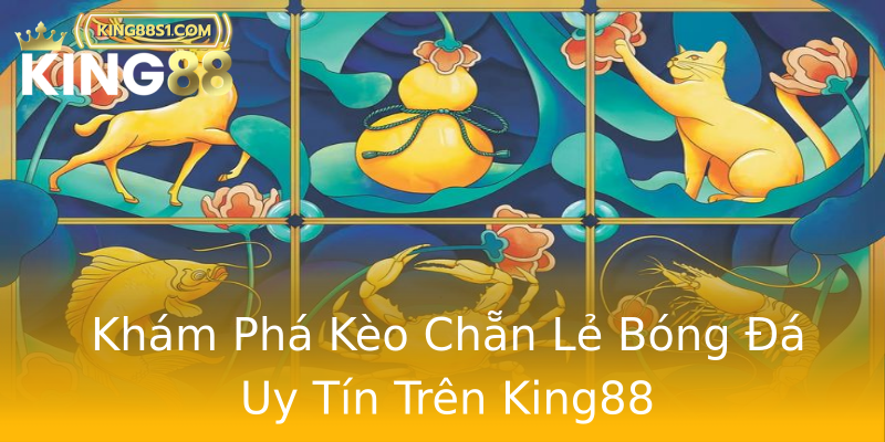 Khám Phá Kèo Chẵn Lẻ Bóng Đá Uy Tín Trên King88 Khám Phá Kèo Chẵn Lẻ Bóng Đá Uy Tín Trên King88