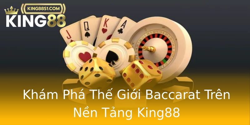 Khám Phá Thế Giới Baccarat Trên Nền Tảng King88 Khám Phá Thế Giới Baccarat Trên Nền Tảng King88