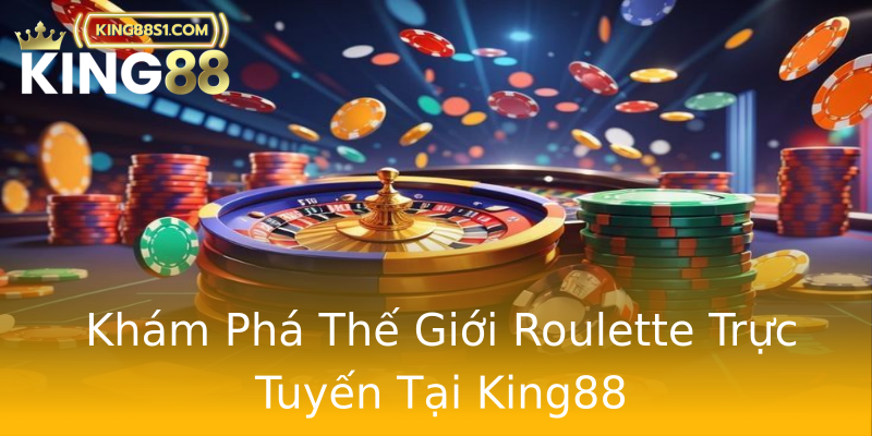 Khám Phá Thế Giới Roulette Trực Tuyến Tại King88
