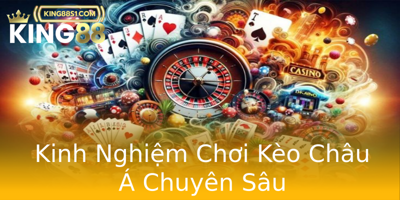 Kinh Nghiệm Chơi Kèo Châu Á Chuyên Sâu Kinh Nghiệm Chơi Kèo Châu Á Chuyên Sâu