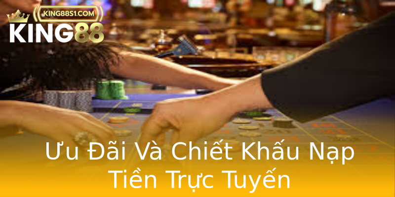 Ưu Đãi Và Chiết Khấu Nạp Tiền Trực Tuyến Ưu Đãi Và Chiết Khấu Nạp Tiền Trực Tuyến